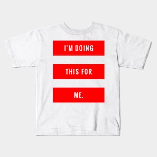 I'm Doing This for Me Kids T-Shirt